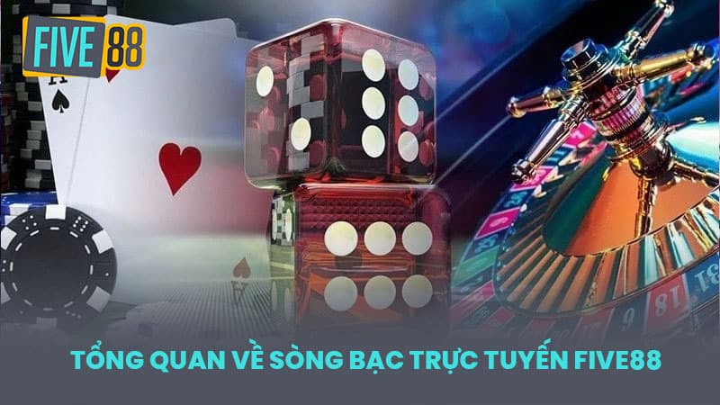 Tổng Quan Về Sòng Bạc Trực Tuyến FIVE88