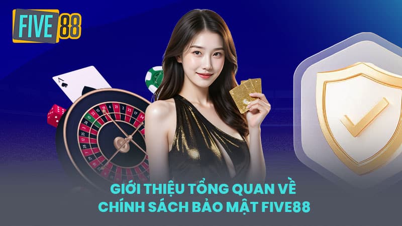 Giới Thiệu Tổng Quan về Chính Sách Bảo Mật FIVE88