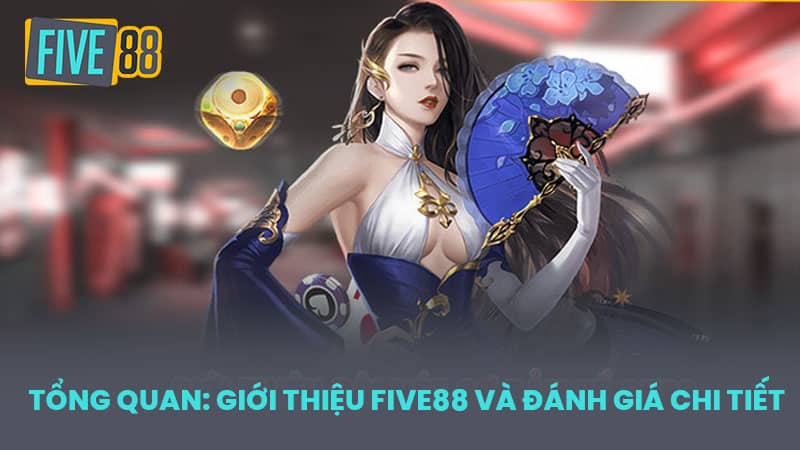 Tổng quan: Giới thiệu FIVE88 và đánh giá chi tiết