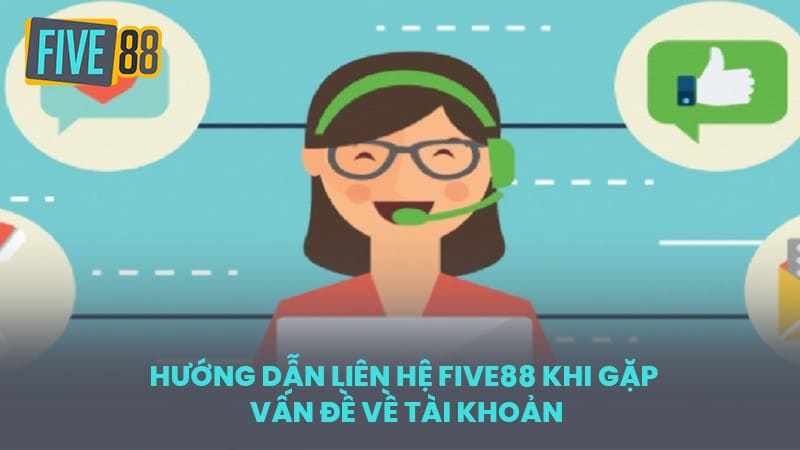 Hướng Dẫn Liên Hệ FIVE88 Khi Gặp Vấn Đề Về Tài Khoản