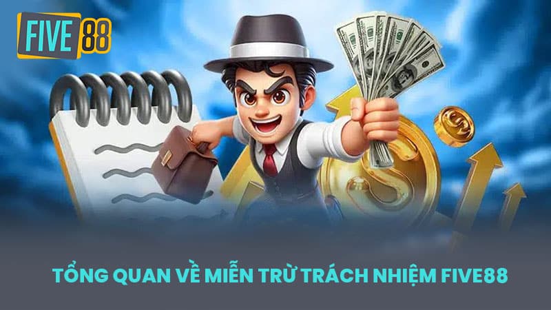 Tổng Quan Về Miễn Trừ Trách Nhiệm FIVE88