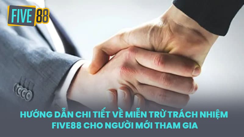 Hướng Dẫn Chi Tiết Về Miễn Trừ Trách Nhiệm FIVE88 Cho Người Mới Tham Gia