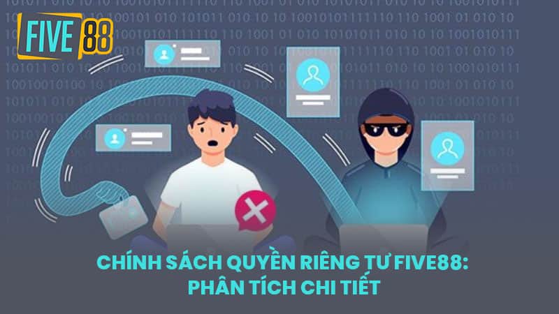 Chính Sách Quyền Riêng Tư FIVE88: Phân Tích Chi Tiết