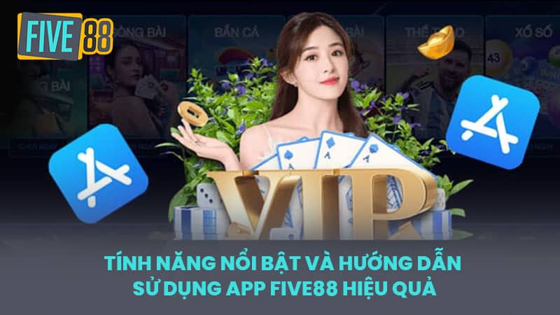 Tính năng nổi bật và hướng dẫn sử dụng app FIVE88 hiệu quả