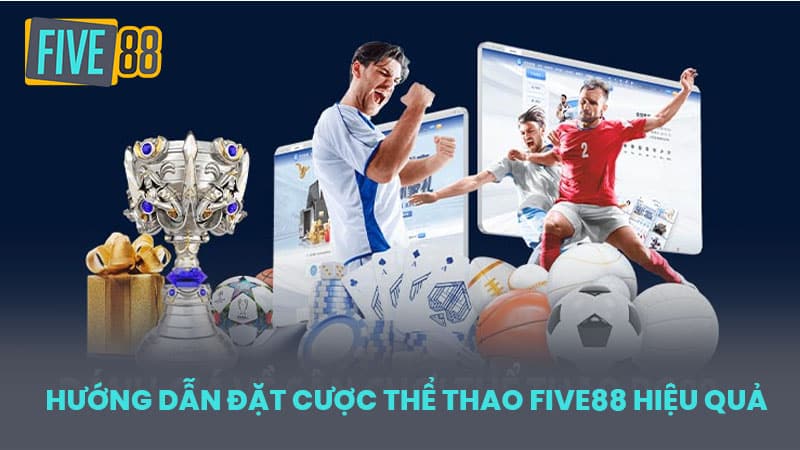 Hướng Dẫn Đặt Cược Thể Thao FIVE88 hiệu quả